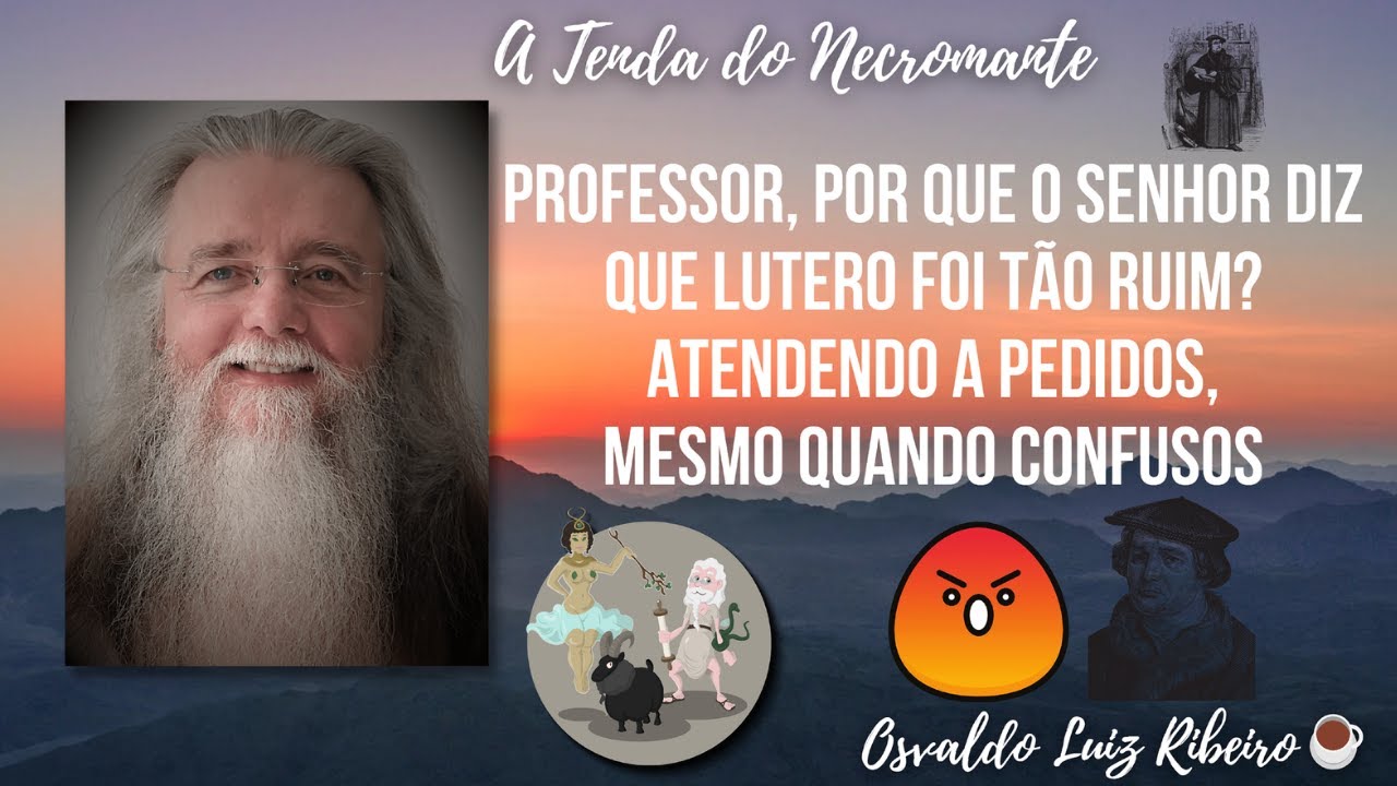 1307. Professor, por que o senhor diz que Lutero foi tão ruim? Atendendo a pedidos