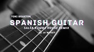 Toni Braxton - Spanish Guitar (Jo Moody) | Salsa Rumba House Remix