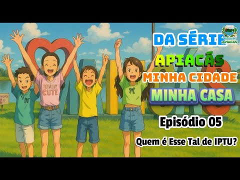 Da Série Apiacás Minha Cidade Minha Casa, Episódio 5 Quem é esse tal de IPTU?
