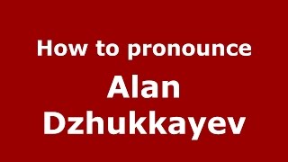 How to pronounce Alan Dzhukkayev