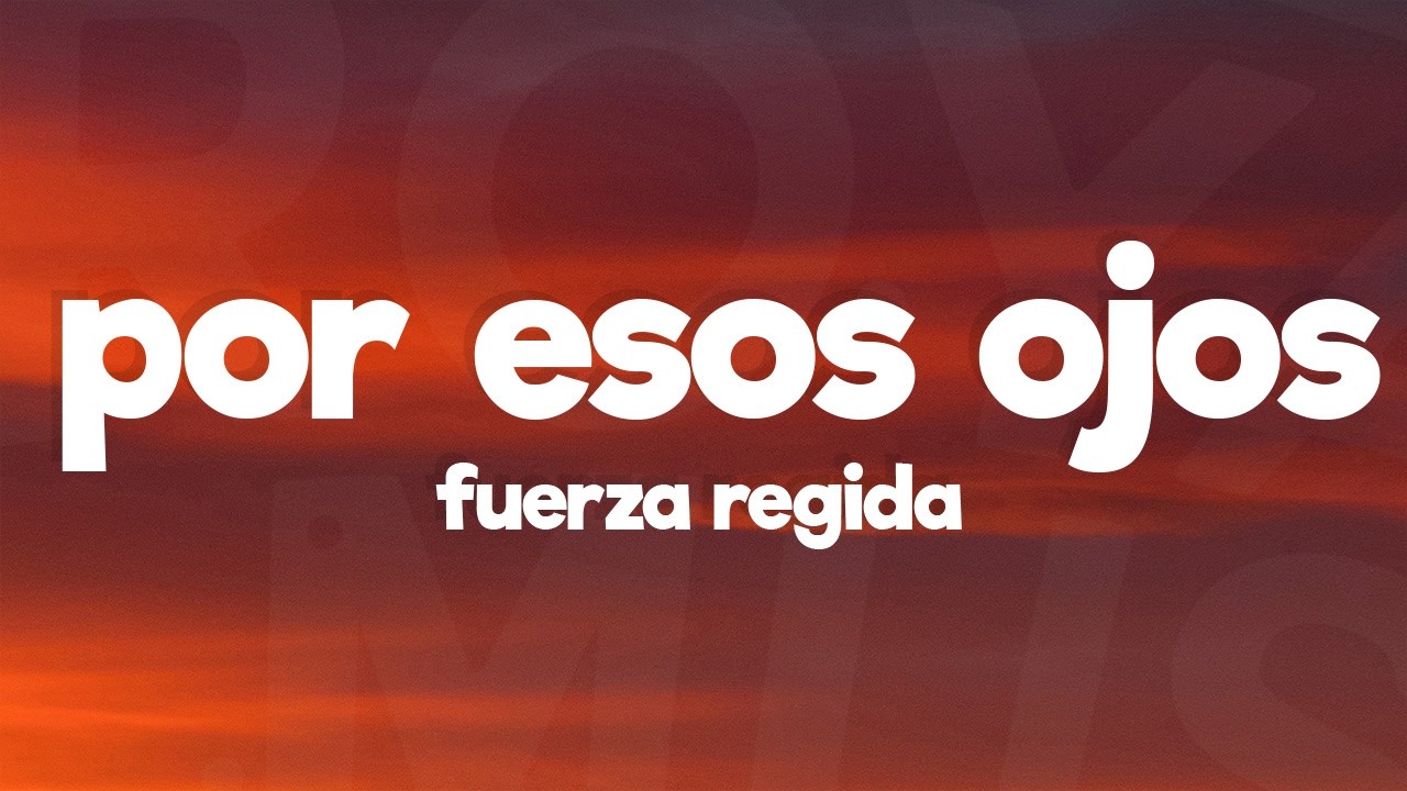 Fuerza Regida - Por Esos Ojos (Letra / Lyrics)
