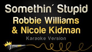 Robbie Williams &amp; Nicole Kidman - Somethin&#39; Stupid (Karaoke Version)