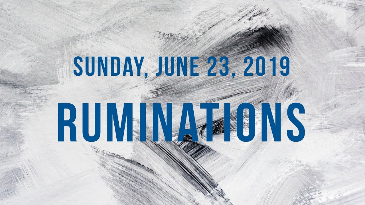 Rumination of the Spirit - June 23, 2019