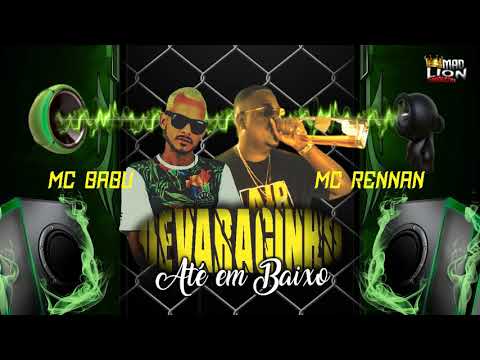 MC BABU E MC RENNAN DEVAGARINHO  -  ATÉ EM BAIXO