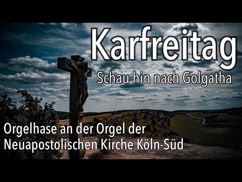 Karfreitag Lied Schau hin nach Golgatha Gottesdienst Neuapostolische Kirche NAK Orgel