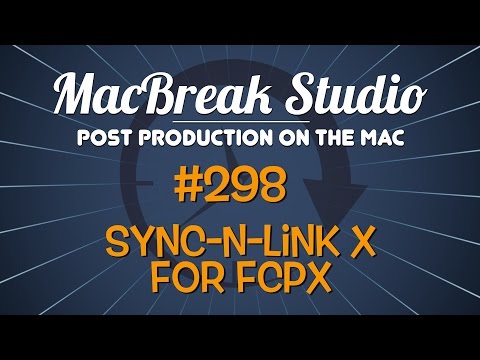 MacBreak Studio: Ep. 298 - Sync-N-Link X for Final Cut Pro X
