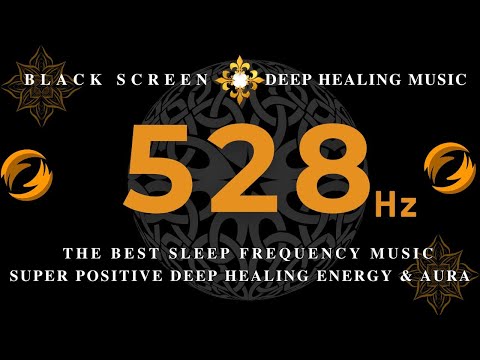 528Hz SUPER POSITIVE DEEP Healing Energy 💰The Best SLEEP FREQUENCY Music💰Raise Positive Vibrations