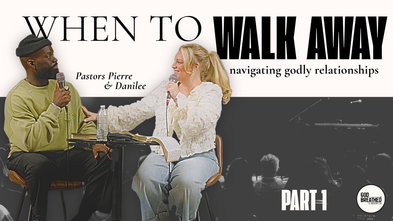 When to Walk Away: Navigating Relationships God's Way | Part 1 — sermon by Pastors Pierre & Danilee Aristil at God-Breathed Church