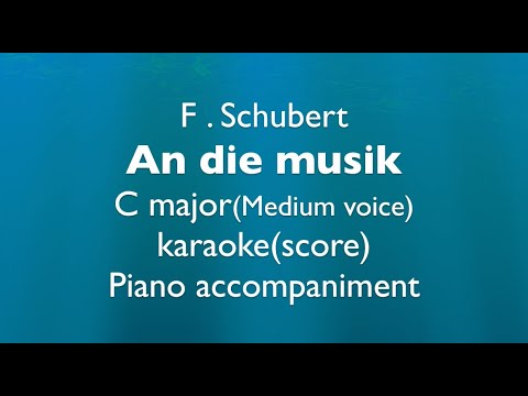 "An die Musik"   F. Schubert    C major (medium voice)  Piano accompaniment(karaoke-score)