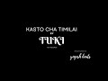 KASTO CHA TIMILAI | TUKI MUSIC | PROD @YogeshBeats | @tukirecords