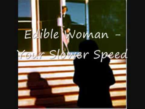 Edible Woman - Your Slower Speed