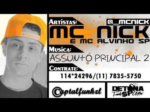 MC NICK E MC ALVINHO SP - ASSUNTO PRINCIPAL 2 [[ DJ FERREIRA - CAPTALFUNKZLHD&DETONAFUNKSP ]]