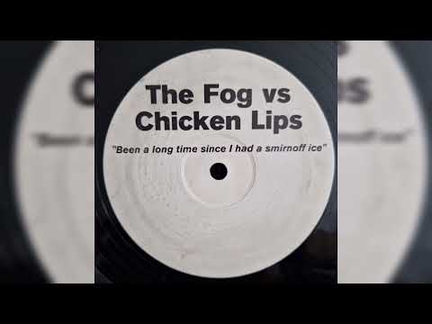 The Fog vs Chicken Lips - Been A Long Time Since I Had A Smirnoff Ice [2003]