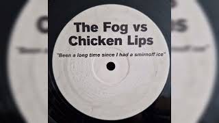 The Fog vs Chicken Lips - Been A Long Time Since I Had A Smirnoff Ice [2003]