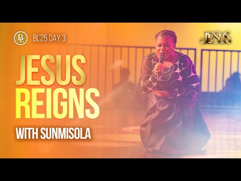 Jesus Reigns | Sunmisola Agbebi-Okeleye