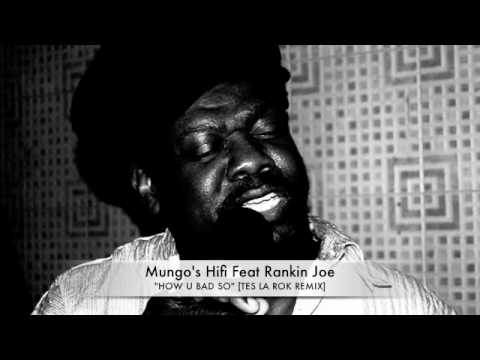 MUNGO'S HI-FI feat. RANKIN JOE "HOW U BAD SO" (TES LA ROK REMIX)