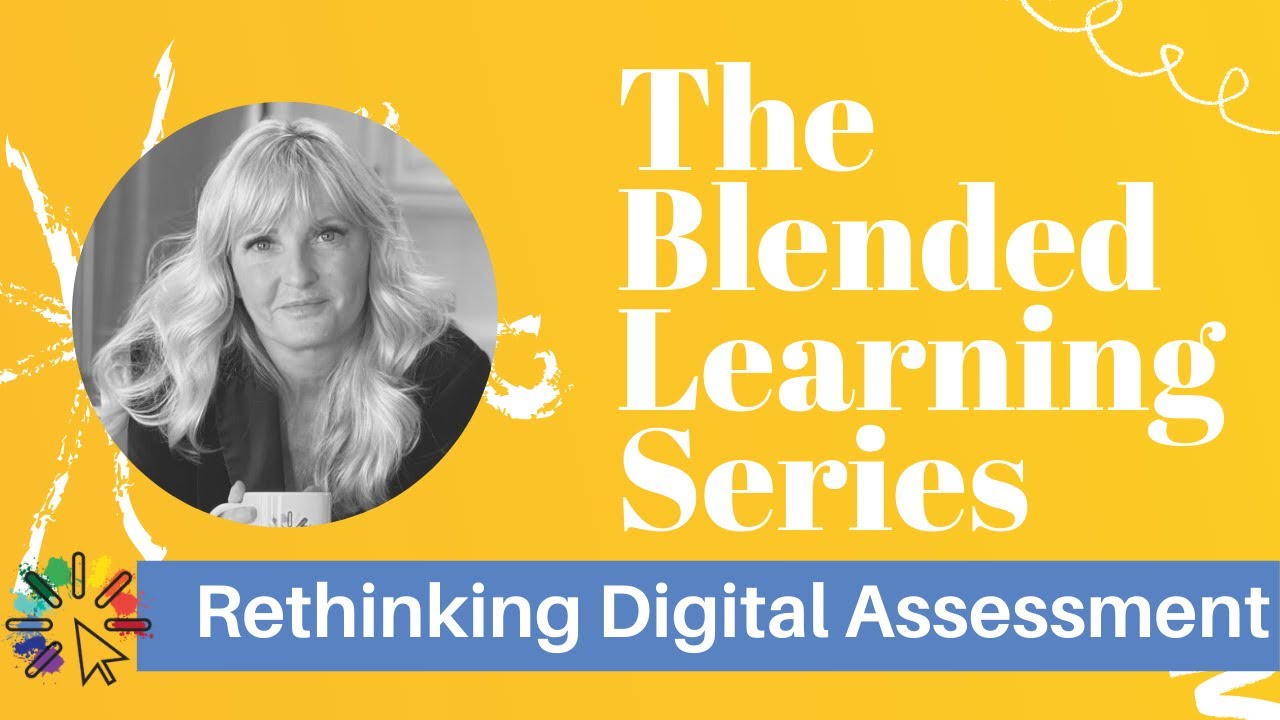 The Blended Learning Series - Rethinking Digital Assessments