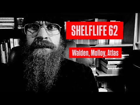 SHELFLIFE 62: WALDEN, MOLLOY, ATLAS