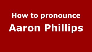 How to pronounce Aaron Phillips