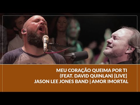 Meu Coração Queima por Ti (feat. David Quinlan) [LIVE] - Jason Lee Jones Band | Amor Imortal