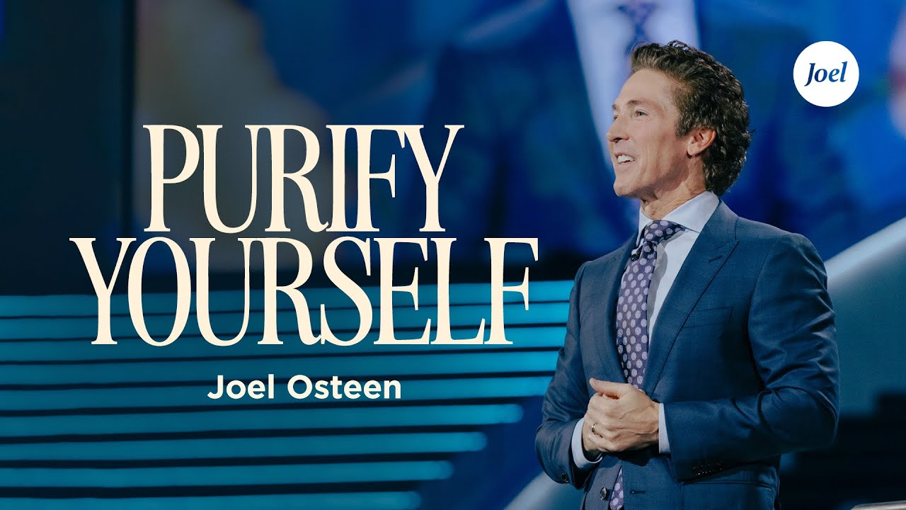 Purify Yourself | Joel Osteen