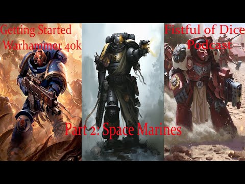 Fistful of Dice Podcast Episode #2 part 1: Getting Started in 40k: Space Marines