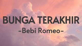 Download lagu Bunga Terakhir - Bebi Romeo (Lirik) mp3 Download lagu Bunga Terakhir - Bebi Romeo (Lirik) mp3