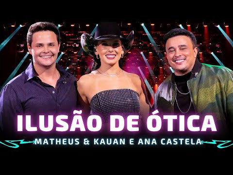 ILUSÃO DE ÓTICA - MATHEUS E KAUAN E ANA CASTELA 🎵 Tomei logo umas dez, cê viu?