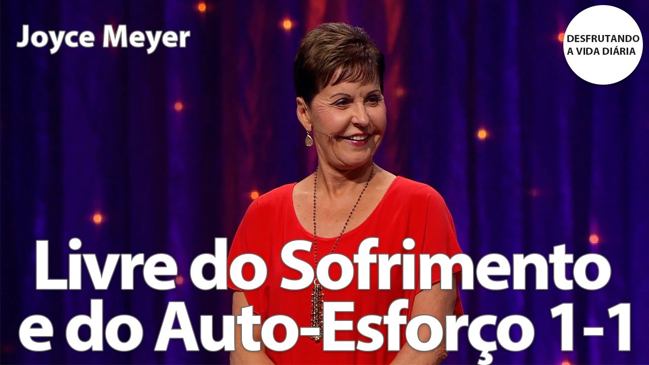 Livre do Sofrimento e do Auto-Esforço 1-1 | Joyce Meyer