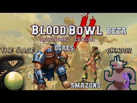 Legendary Edition gameplay! Ogres (the Sage) vs Amazons (cKnoor) - Blood Bowl 2