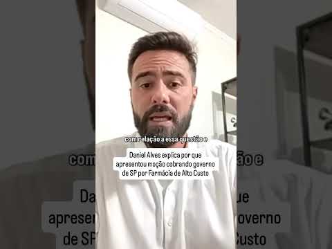 Daniel Alves explica por que apresentou moção cobrando governo de SP por Farmácia de Alto Custo