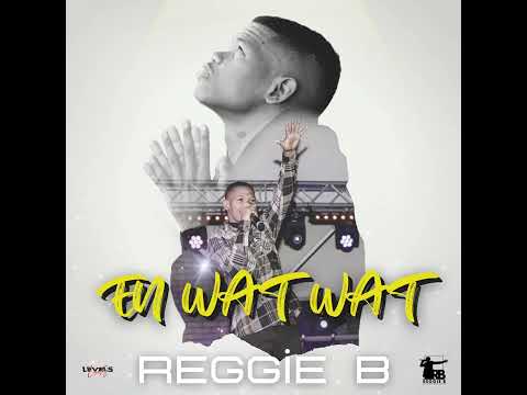 Reggie B - En Wat-Wat! (Official Audio)