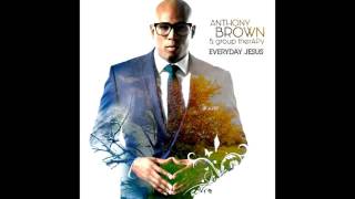 Anthony Brown &amp; group therAPy - Everyday Jesus