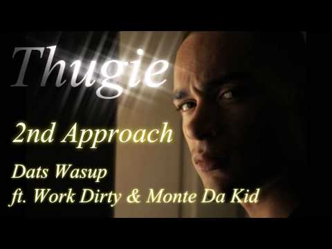 THUGIE-2ND APPROACH- DATS WASUP FT. WORK DIRTY & MONTE DA KID