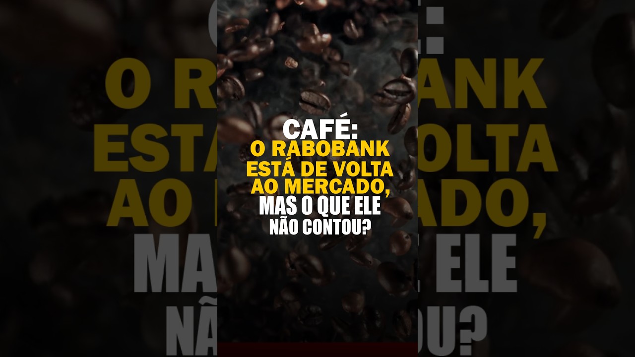 CAFÉ: O RABOBANK ESTÁ DE VOLTA AO MERCADO, MAS O QUE ELE NÃO CONTOU?