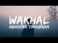 Abhisek Tongbram - Wakhal (lyrics)
