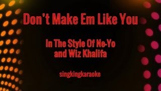 Don&#39;t Make Em Like You (in the Style of Ne-Yo and Wiz Khalifa)