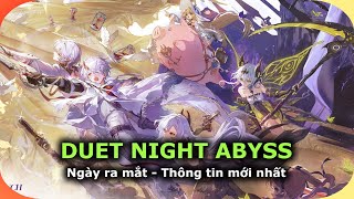KHÔNG CÒN GACHA! Thông tin mới nhất và Ngày ra mắt | DUET NIGHT ABYSS - PC/iOS/Android
