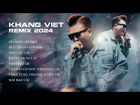 KHANG VIỆT REMIX 2024 | ĐỔ SÔNG ĐỔ BIỂN, HOA LẠC LỐI, EM NÊN DỪNG LẠI REMIX | NHẠC REMIX CỰC CĂNG