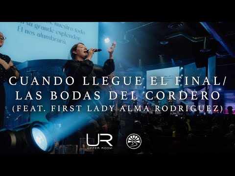 Cuando Llegue El Final/ Las Bodas Del Cordero (Feat. First Lady of Upper Room Alma Rodriguez)