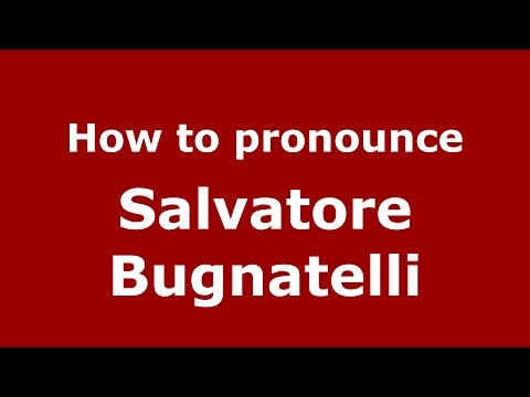 How to pronounce Salvatore Bugnatelli (Italian/Italy)  - PronounceNames.com
