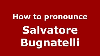 How to pronounce Salvatore Bugnatelli