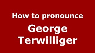 How to pronounce George Terwilliger