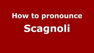 How to pronounce Scagnoli
