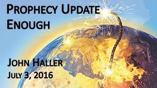 John Haller Prophecy Update "Enough" July 03 2016 – Andrew R