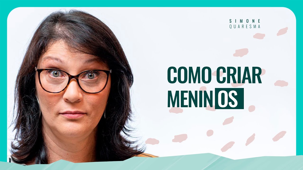 Conselhos práticos para criação de filhos meninos | Simone Quaresma