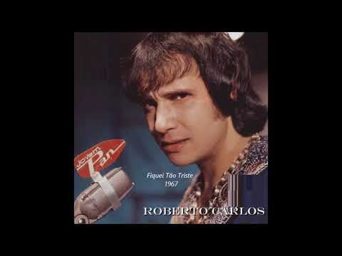 Fiquei Tão Triste - Roberto Carlos