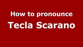 How to pronounce Tecla Scarano