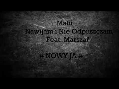 Matii - Nawijam i Nie Odpuszczam (Feat Marszał) # Nowy Ja #