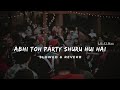 Abhi Toh Party Shuru Hui Hai  - Lofi (Slowed + Reverb) | Badshah & Aastha Gill